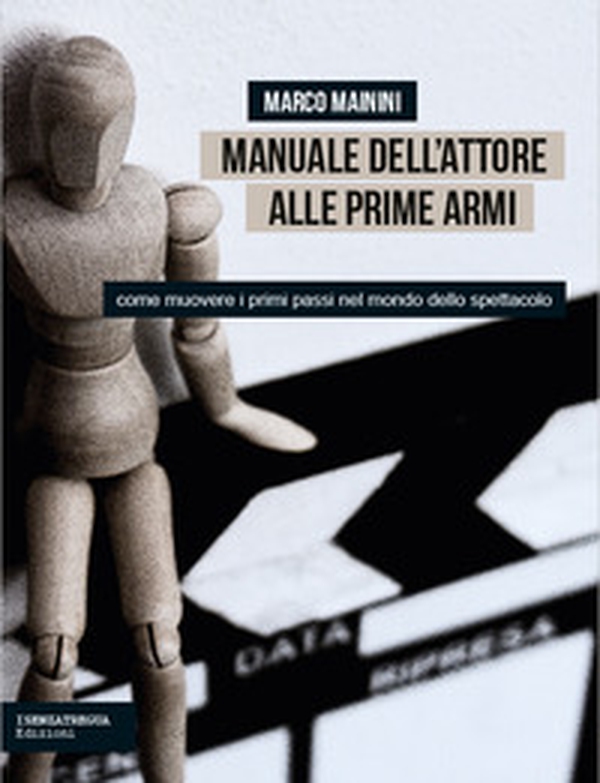 Manuale dell'attore alle prime armi. Come muovere i primi passi nel mondo dello spettacolo - Librerie.coop Manuale dell'attore alle prime armi. Come muovere i primi passi nel mondo dello spettacolo - Librerie.coop