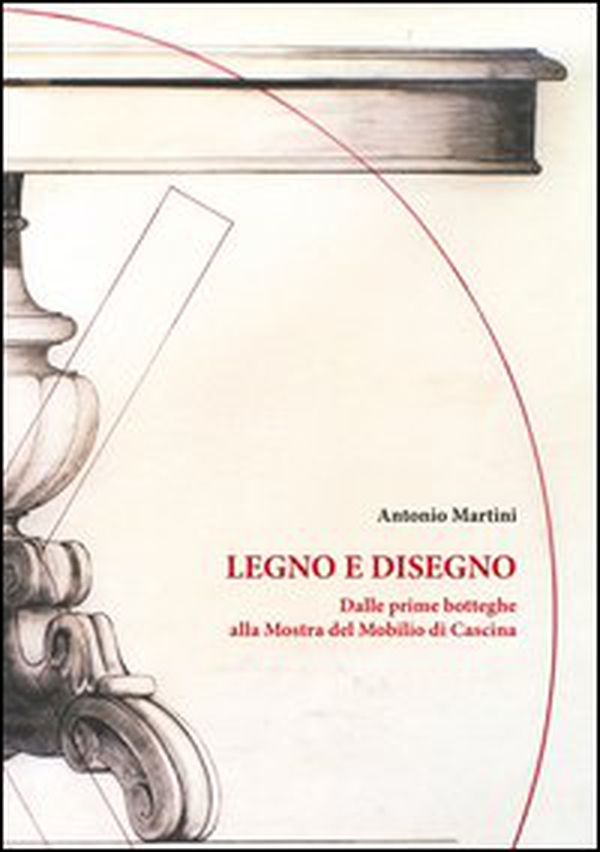 Legno e disegno. Dalle prime botteghe alla mostra del mobilio in cascina - Librerie.coop Legno e disegno. Dalle prime botteghe alla mostra del mobilio in cascina - Librerie.coop
