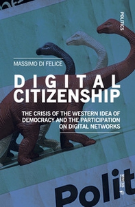 Digital citizenship. The crisis of the Western idea of democracy and the participation on digital networks - Librerie.coop Digital citizenship. The crisis of the Western idea of democracy and the participation on digital networks - Librerie.coop