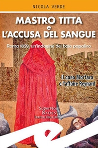 Mastro Titta e l'accusa del sangue. Roma 1859, un'indagine del boia papalino. Il caso Mortara e l'affaire Reynard - Librerie.coop Mastro Titta e l'accusa del sangue. Roma 1859, un'indagine del boia papalino. Il caso Mortara e l'affaire Reynard - Librerie.coop