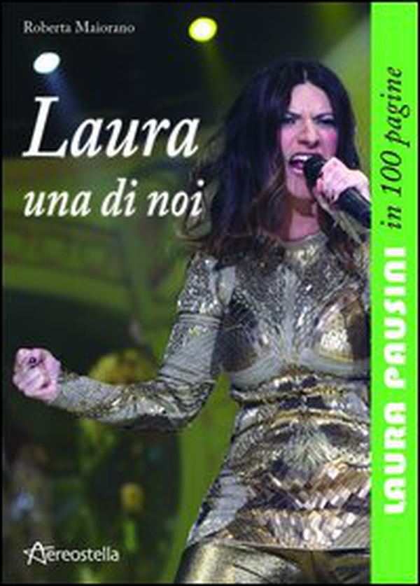 Laura una di noi. Laura Pausini in 100 pagine - Librerie.coop Laura una di noi. Laura Pausini in 100 pagine - Librerie.coop