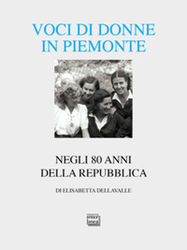 Voci di donne in Piemonte. Negli 80 anni della Repubblica - Librerie.coop