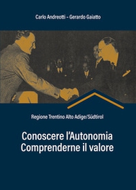 Conoscere l'autonomia, comprenderne il valore. Regione Trentino Alto Adige/Südtirol - Librerie.coop