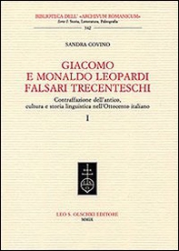 Giacomo e Monaldo Leopardi falsari trecenteschi. Contraffazione dell'antico, cultura e storia linguistica nell'Ottocento italiano - Librerie.coop