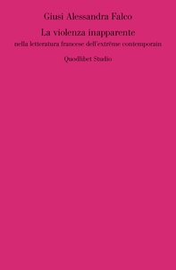 La violenza inapparente nella letteratura francese dell'extrême contemporain - Librerie.coop