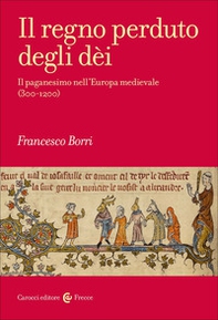 Il regno perduto degli dèi. Il paganesimo nell'Europa medievale (300-1200) - Librerie.coop