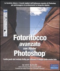 Fotoritocco avanzato con Adobe Photoshop. I sette punti del metodo Kelby per ottenere il meglio dalle vostre foto - Librerie.coop