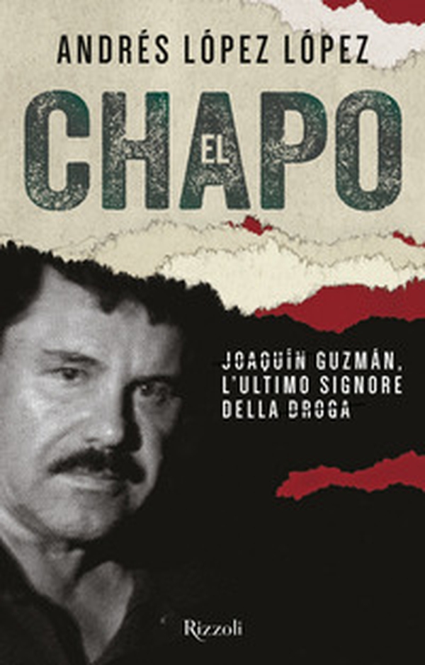 El Chapo. Joaquín Guzmán, l'ultimo signore della droga - Librerie.coop El Chapo. Joaquín Guzmán, l'ultimo signore della droga - Librerie.coop