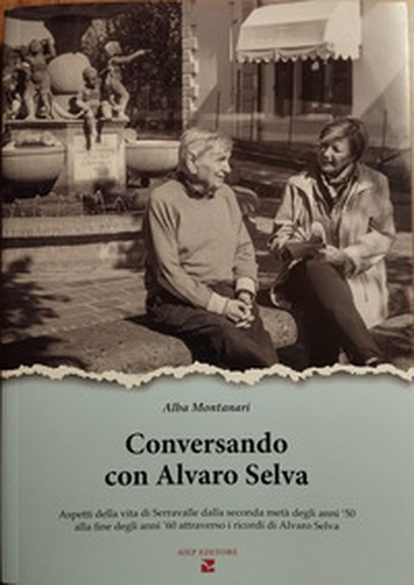 Conversando con Alvaro Selva. Aspetti della vita di Serravalle dalla seconda metà degli anni '50 alla fine degli anni '60 - Librerie.coop Conversando con Alvaro Selva. Aspetti della vita di Serravalle dalla seconda metà degli anni '50 alla fine degli anni '60 - Librerie.coop