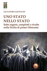 Uno stato nello stato. Sette segrete, complotti e rivolte nella Sicilia di primo Ottocento - Librerie.coop