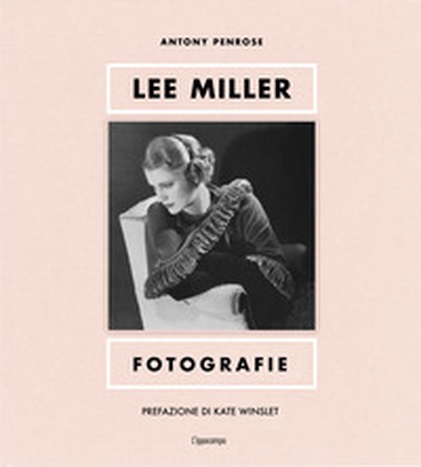 Lee Miller. Fotografie - Librerie.coop Lee Miller. Fotografie - Librerie.coop