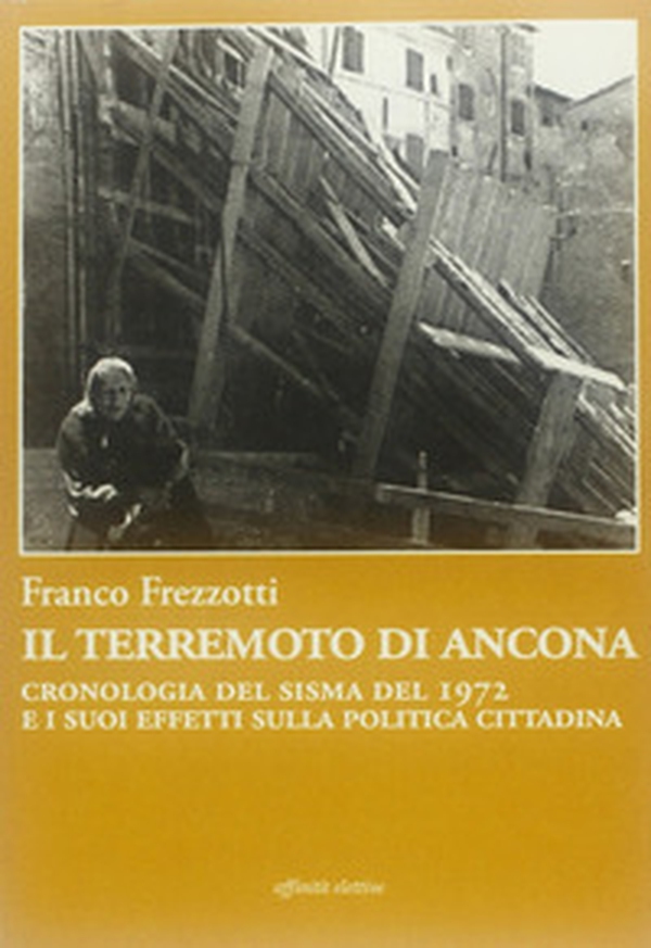 Il terremoto di Ancona. Cronologia del sisma del 1972 e i suoi effetti sulla politica cittadina - Librerie.coop Il terremoto di Ancona. Cronologia del sisma del 1972 e i suoi effetti sulla politica cittadina - Librerie.coop
