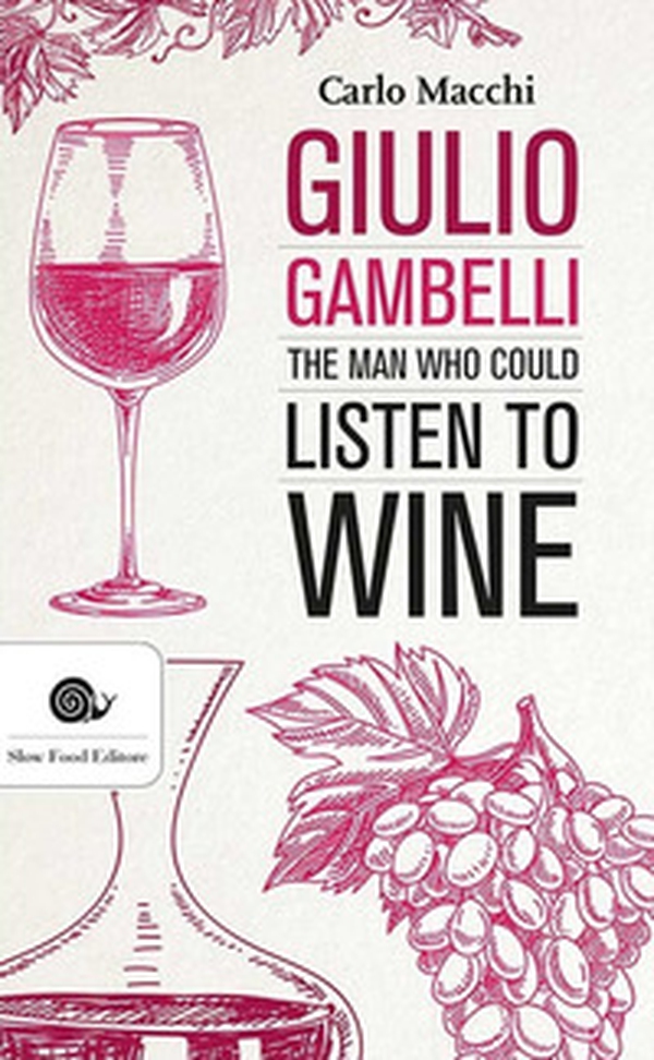 Giulio Gambelli. The man who could listen the wine - Librerie.coop Giulio Gambelli. The man who could listen the wine - Librerie.coop