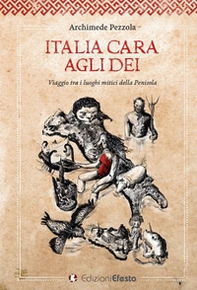 Italia cara agli dei. Viaggio tra i luoghi mitici della penisola - Librerie.coop