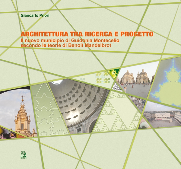 Architettura tra ricerca e progetto Il nuovo Municipio di Guidonia Montecelio secondo le teorie di Mandelbrot - Librerie.coop Architettura tra ricerca e progetto Il nuovo Municipio di Guidonia Montecelio secondo le teorie di Mandelbrot - Librerie.coop