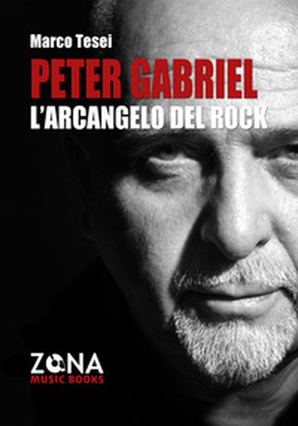 Peter Gabriel. L'arcangelo del rock - Librerie.coop Peter Gabriel. L'arcangelo del rock - Librerie.coop