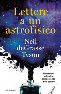 Lettere a un astrofisico. Riflessioni sulla vita, sulla scienza e sul cosmo - Librerie.coop