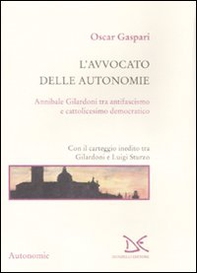 L'avvocato delle autonomie. Annibale Gilardoni tra antifascismo e cattolicesimo democratico. Con il carteggio inedito tra Gilardoni e Luigi Sturzo - Librerie.coop