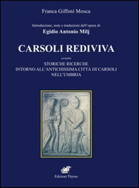 Introduzione e note dell'opera di Egidio Antonio Milj. Carsoli Rediviva. Ovvero storiche ricerche intorno all'antichissima città di Carsoli nell'Umbria - Librerie.coop
