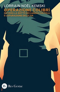 Operazione Colibrì ovvero la notte dei lunghi coltelli e l'epurazione delle SA - Librerie.coop