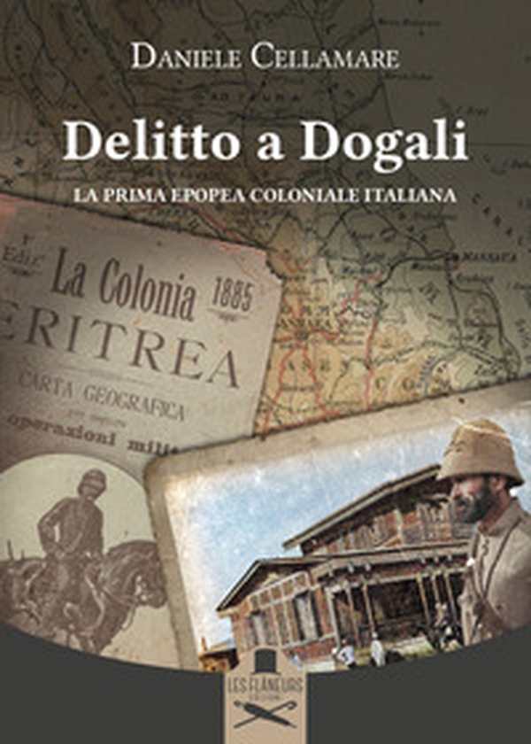 Delitto a Dogali. La prima epopea coloniale italiana - Librerie.coop Delitto a Dogali. La prima epopea coloniale italiana - Librerie.coop