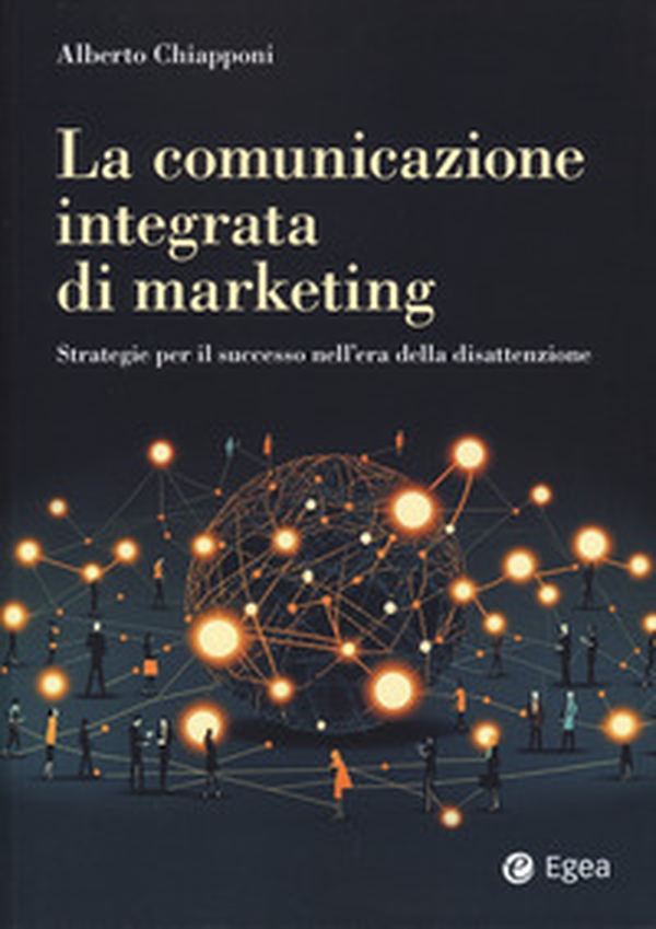 La comunicazione integrata di marketing. Strategie per il successo nell'era della disattenzione - Librerie.coop La comunicazione integrata di marketing. Strategie per il successo nell'era della disattenzione - Librerie.coop