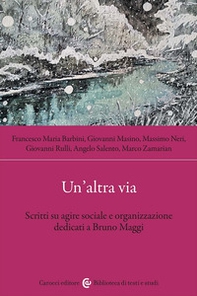 Un'altra via. Scritti su agire sociale e organizzazione dedicati a Bruno Maggi - Librerie.coop Un'altra via. Scritti su agire sociale e organizzazione dedicati a Bruno Maggi - Librerie.coop