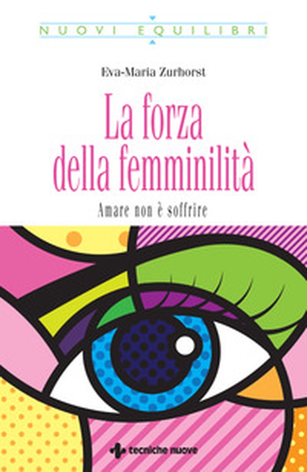 La forza della femminilità. Amare non è soffrire - Librerie.coop La forza della femminilità. Amare non è soffrire - Librerie.coop