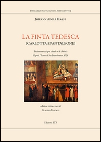 La finta tedesca. Carlotta e Pantaleone tre intermezzi per Attalo re di Bitinia Napoli Teatro di san Bartolomeo, 1728 - Librerie.coop
