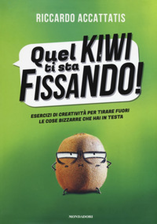 Quel kiwi ti sta fissando! Esercizi di creatività per tirare fuori le cose bizzarre che hai in testa - Librerie.coop Quel kiwi ti sta fissando! Esercizi di creatività per tirare fuori le cose bizzarre che hai in testa - Librerie.coop