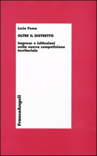 Oltre il distretto. Imprese e istituzioni nella nuova competizione territoriale - Librerie.coop