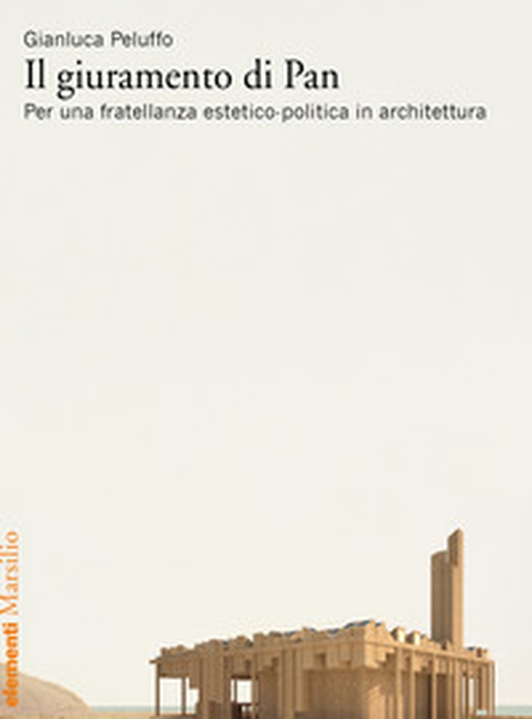 Il giuramento di Pan. Per una fratellanza estetico-politica in architettura - Librerie.coop Il giuramento di Pan. Per una fratellanza estetico-politica in architettura - Librerie.coop