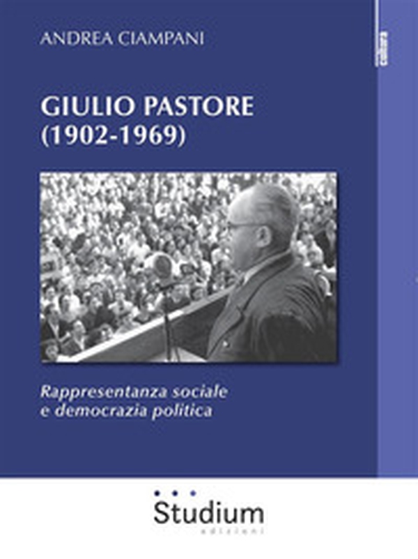 Giulio Pastore (1902-1969). Rappresentanza sociale e democrazia politica - Librerie.coop Giulio Pastore (1902-1969). Rappresentanza sociale e democrazia politica - Librerie.coop