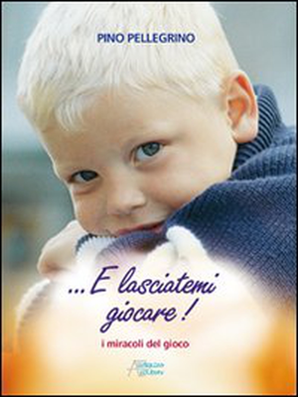 E lasciatemi giocare! I miracoli del gioco - Librerie.coop E lasciatemi giocare! I miracoli del gioco - Librerie.coop