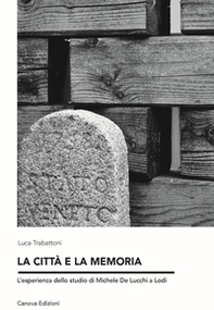 La città e la memoria. L'esperienza dello studio di Michele de Lucchi a Lodi - Librerie.coop