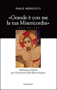 Grande è con me la tua misericordia. Meditazioni bibliche per il Sacramento della Riconciliazione - Librerie.coop Grande è con me la tua misericordia. Meditazioni bibliche per il Sacramento della Riconciliazione - Librerie.coop