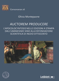 Auctorem producere. L''pocolocyntosis nelle edizioni a stampa dall'Umanesimo sino alla rifondazione scientifica di inizio Ottocento - Librerie.coop