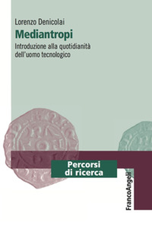 Mediantropi. Introduzione alla quotidianità dell'uomo tecnologico - Librerie.coop Mediantropi. Introduzione alla quotidianità dell'uomo tecnologico - Librerie.coop