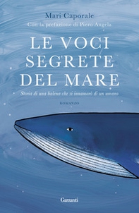 Le voci segrete del mare. Storia di una balena che si innamorò di un umano - Librerie.coop