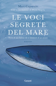 Le voci segrete del mare. Storia di una balena che si innamorò di un umano - Librerie.coop Le voci segrete del mare. Storia di una balena che si innamorò di un umano - Librerie.coop