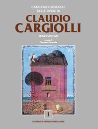Catalogo generale delle opere di Claudio Cargiolli - Librerie.coop