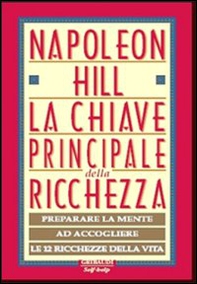 La chiave principale della ricchezza. Preparare la mente ad accogliere le 12 ricchezze della vita - Librerie.coop La chiave principale della ricchezza. Preparare la mente ad accogliere le 12 ricchezze della vita - Librerie.coop