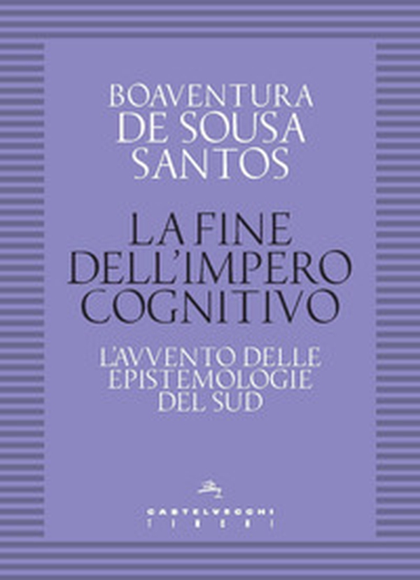 La fine dell'impero cognitivo. L'avvento delle epistemologie del Sud - Librerie.coop La fine dell'impero cognitivo. L'avvento delle epistemologie del Sud - Librerie.coop