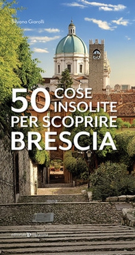 50 cose insolite per scoprire Brescia - Librerie.coop
