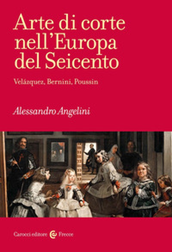 Arte di corte nell'Europa del Seicento. Velázquez, Bernini, Poussin - Librerie.coop Arte di corte nell'Europa del Seicento. Velázquez, Bernini, Poussin - Librerie.coop
