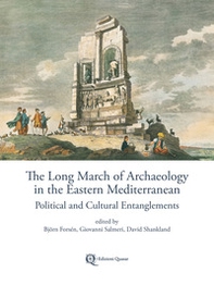 The long march of archaeology in the eastern mediterranean. Political and cultural entanglements - Librerie.coop