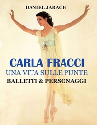 Carla Fracci. Una vita sulle punte balletti & personaggi - Librerie.coop
