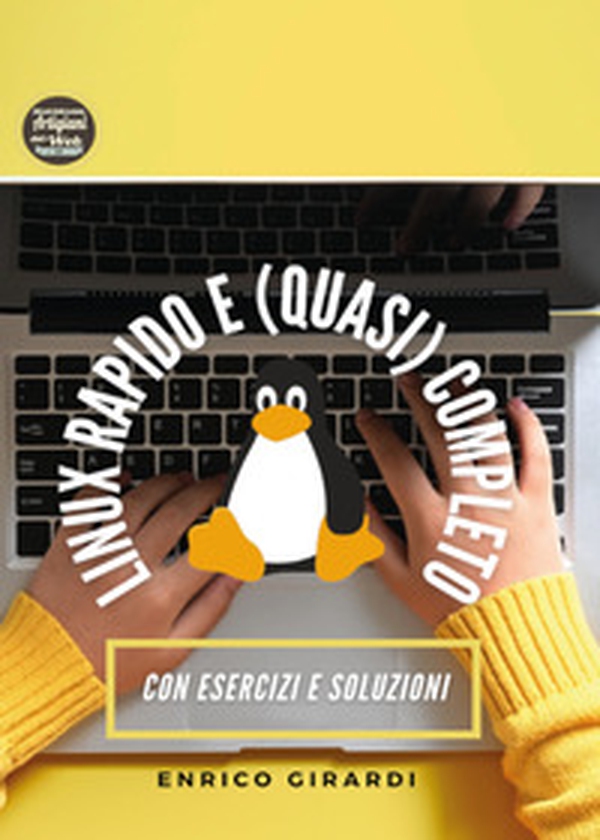 Linux rapido e (quasi) completo. Corso passo passo per muovere i primi passi su Linux. Con esercizi e soluzioni (in italiano) - Librerie.coop Linux rapido e (quasi) completo. Corso passo passo per muovere i primi passi su Linux. Con esercizi e soluzioni (in italiano) - Librerie.coop