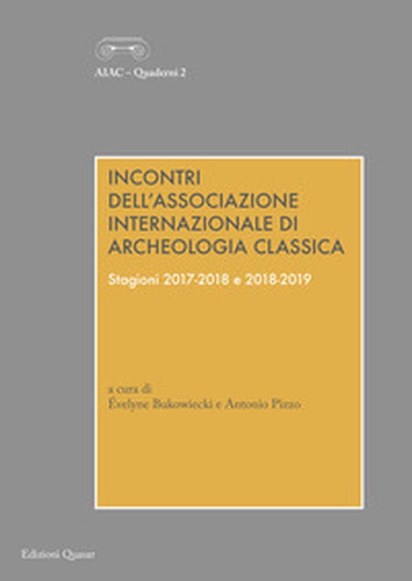 Incontri dell'Associazione Internazionale di Archeologia Classica. Stagioni 2017-2018 e 2018-2019 - Librerie.coop Incontri dell'Associazione Internazionale di Archeologia Classica. Stagioni 2017-2018 e 2018-2019 - Librerie.coop