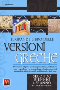 Il grande libro delle versioni greche. 276 versioni dal greco con traduzione italiana, schede didattiche e stilistiche, profili biobibliografici degli autori. Per il secondo biennio e il 5° anno delle Scuole superiorir - Librerie.coop
